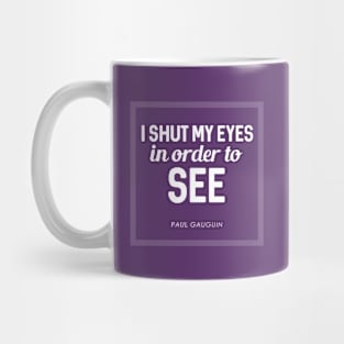 I shut my eyes in order to see Mug